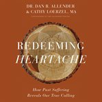 Redeeming heartache : how past suffering reveals our true calling cover image cdn