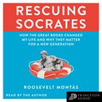 Rescuing Socrates : how the Great Books changed my life and why they matter for a new generation cover image cdn