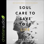 Soul care to save your life : how radical honesty leads to real healing cover image cdn