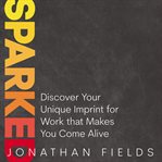 Sparked : discover your unique imprint for work that makes you come alive cover image cdn