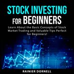 Stock investing for beginners : learn about the basic concepts of stock market trading and valuable tips perfect for beginners! cover image cdn