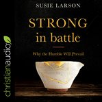 Strong in battle : why the humble will prevail cover image cdn