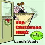 The Christmas heist : a courtroom adventure cover image cdn
