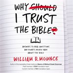 Why I trust the Bible : answers to real questions and doubts people have about the Bible cover image cdn