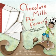 Chocolate milk, por favor! : celebrating diversity with empathy cover image cdn
