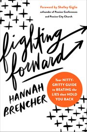 Fighting forward : your nitty gritty guide to beating the lies that hold you back cover image cdn