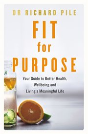 Fit for purpose : your guide to better health, wellbeing and living a meaningful life cover image cdn
