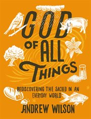 God of All Things : Rediscovering the Sacred in an Everyday World cover image cdn