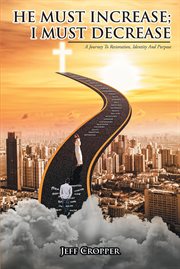 He must increase; i must decrease a journey to restoration, identity and purpose cover image cdn