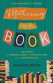 Mothering by the book : the power of reading aloud to overcome fear and recapture joy cover image cdn