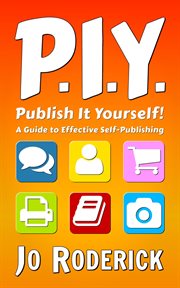 P.I.Y. : publish it yourself! : a guide to effective self-publishing cover image cdn