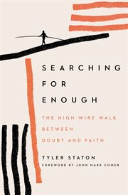 Searching for enough : the high-wire walk between doubt and faith cover image cdn