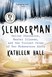 Slenderman : online obsession, mental illness, and the violent crime of two Midwestern girls cover image cdn