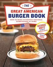 The great American burger book : how to make authentic regional hamburgers at home cover image cdn