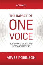 The impact of one voice, volume 1: your voice, story, and message matters cover image cdn