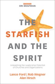 The starfish and the Spirit : unleashing the leadership potential of churches and organizations cover image cdn
