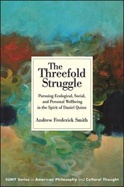 The threefold struggle : pursuing ecological, social, and personal wellbeing in the spirit of Daniel Quinn cover image cdn