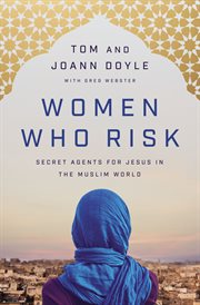 Women who risk : secret agents for Jesus in the Muslim world cover image cdn