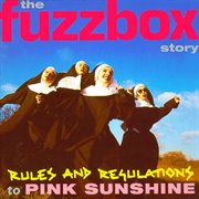 Rules and regulations to pink sunshine: the fuzzbox story cover image cdn