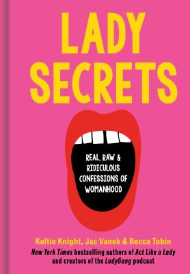 Lady secrets : real, raw & ridiculous confessions of womanhood cover image