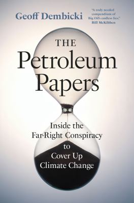 The petroleum papers : inside the far-right conspiracy to cover up climate change  cover image cdn