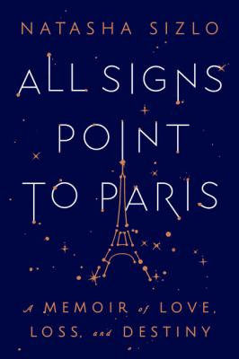 All signs point to Paris : a memoir of love, loss, and destiny cover image