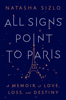 All signs point to Paris : a memoir of love, loss, and destiny  cover image cdn