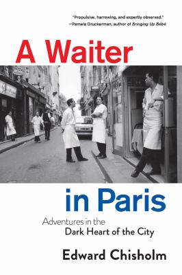 A waiter in Paris : adventures in the dark heart of the city  cover image cdn