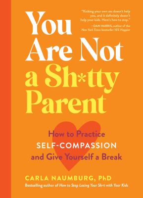 You are not a sh*tty parent : how to practice self -compassion and give yourself a break  cover image cdn