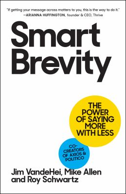 Smart Brevity : the power of saying more with less cover image