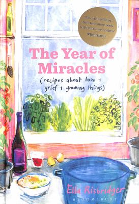 The year of miracles : (recipes about love + grief + growing things) cover image