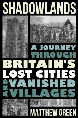Shadowlands : a journey through Britain's lost cities and vanished villages  cover image cdn