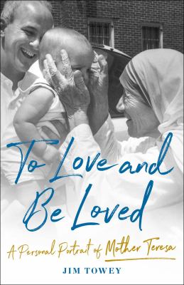 To love and be loved : a personal portrait of Mother Teresa  cover image cdn
