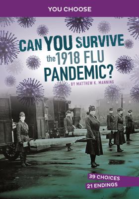 Can you survive the 1918 flu pandemic? : an interactive history adventure cover image