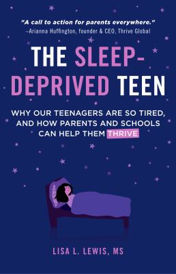 The sleep-deprived teen : why our teenagers are so tired, and how parents and schools can help them thrive cover image