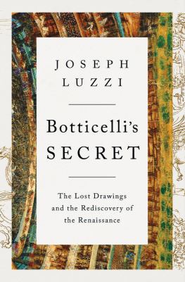 Botticelli's secret : the lost drawings and the rediscovery of the Renaissance cover image