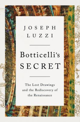 Botticelli's secret : the lost drawings and the rediscovery of the Renaissance  cover image cdn