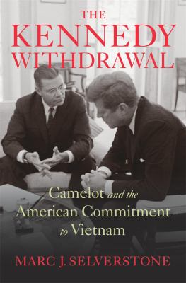 The Kennedy withdrawal : Camelot and the American commitment to Vietnam  cover image cdn