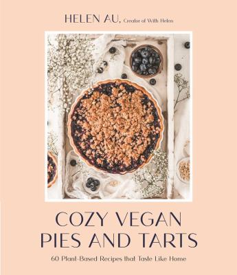 Cozy vegan pies and tarts : 60 plant-based recipes that taste like home cover image