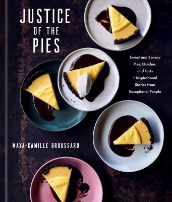 Justice of the pies : sweet and savory pies, quiches, and tarts + inspirational stories from exceptional people cover image
