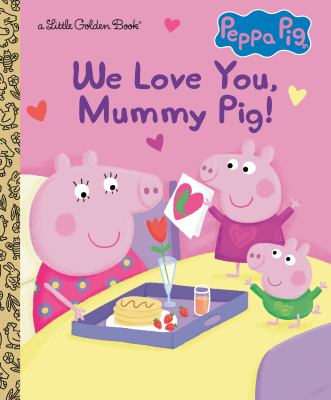 Peppa Pig : we love you, Mummy Pig!  cover image cdn