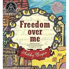 Freedom over me : eleven slaves, their lives and dreams brought to life  cover image cdn