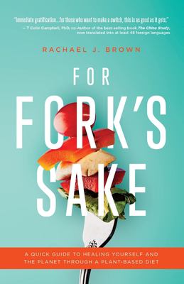 For fork's sake : a quick guide to healing yourself and the planet through a plant-based diet  cover image cdn