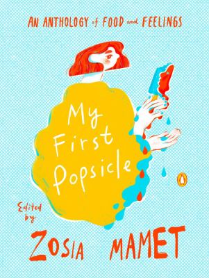 My first popsicle : an anthology of food and feelings cover image
