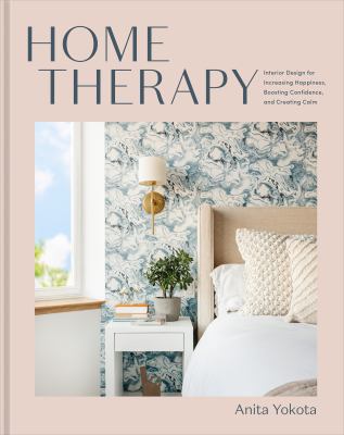 Home therapy : interior design for increasing happiness, boosting confidence, and creating calm cover image