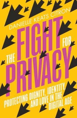 The fight for privacy : protecting dignity, identity, and love in the digital age cover image
