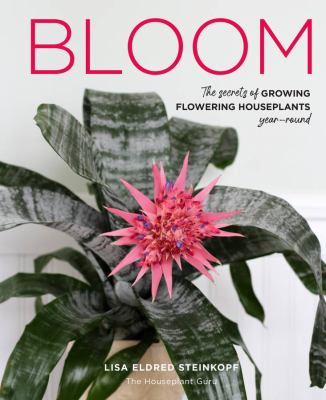Bloom : the secrets of growing flowering houseplants year-round cover image