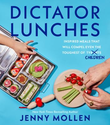Dictator lunches : inspired meals that will compel even the toughest of (tyrants) children cover image