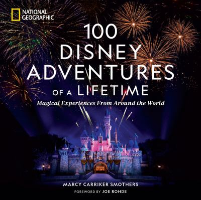 100 Disney adventures of a lifetime : magical experiences from around the world cover image