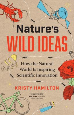 Nature's wild ideas : how the natural world is inspiring scientific innovation cover image